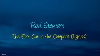 Rod Stewart - The First Cut is the Deepest (Lyrics)