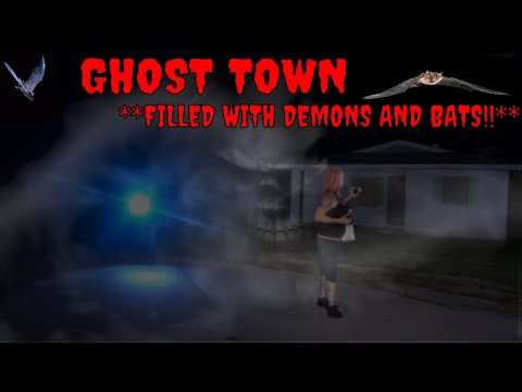 GHOST TOWN ** DEMONS AND BATS**!!