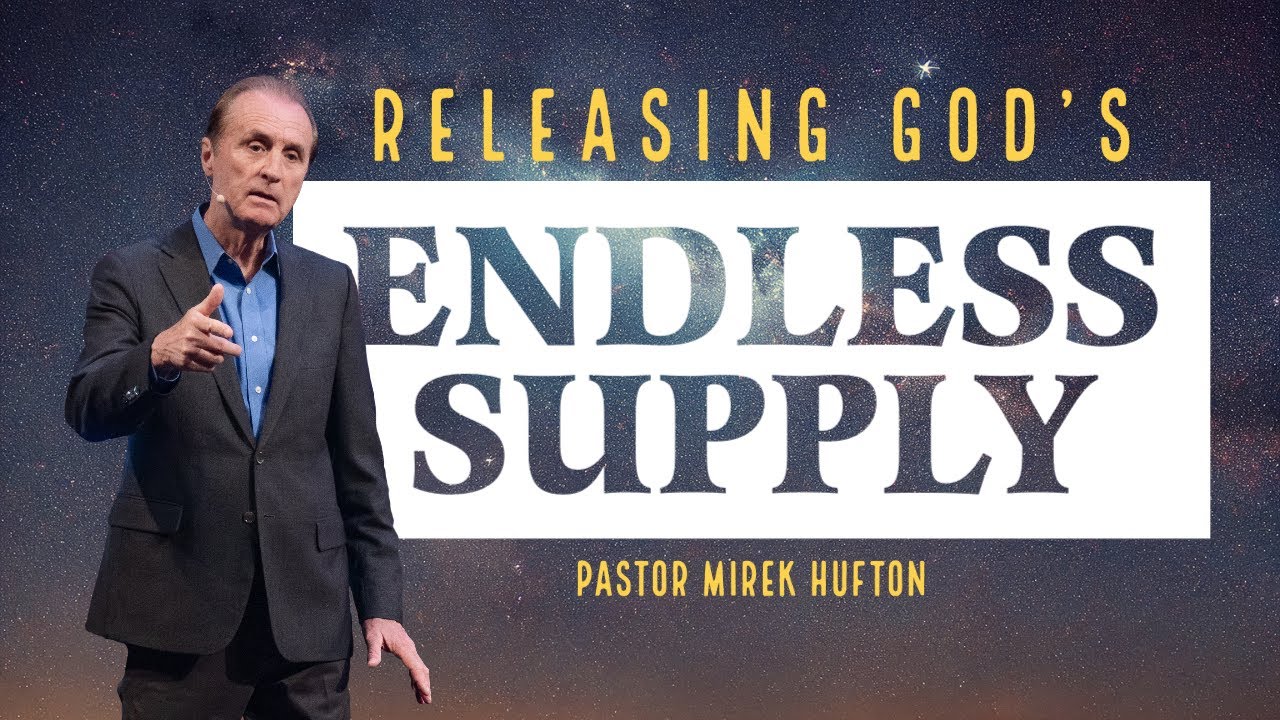 Releasing God's Endless Supply | Pastor Mirek Hufton