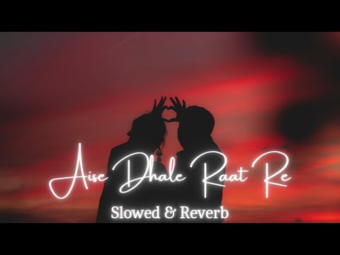 Aise Dhale Raat Re | Slowed Version | Lofi aaru