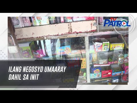 Ilang negosyo umaaray dahil sa init TV Patrol