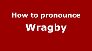 How to pronounce Wragby