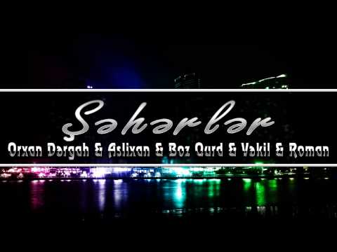 Orxan Dergah ft Aslixan ft Boz Qurd ft Vekil aka Rappotolog ft Roman - Sheherler