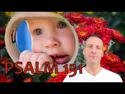 Psalm Chapter 131 Summary and What God Wants From Us