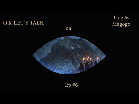 EP#6  O K Let's Talk  Gog & Magog