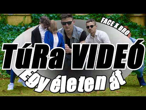 FACE X BRO - Egy életen át TúRa VIDEÓ