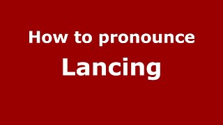 How to pronounce Lancing