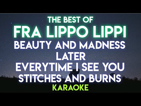 BEAUTY AND MADNESS  | LATER | EVERYTIME I SEE YOU | STITCHES AND BURNS - FRA LIPPO LIPPI (KARAOKE)