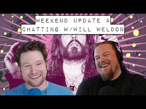 Weekend Update & Chatting w/Will Weldon [PREVIEW]