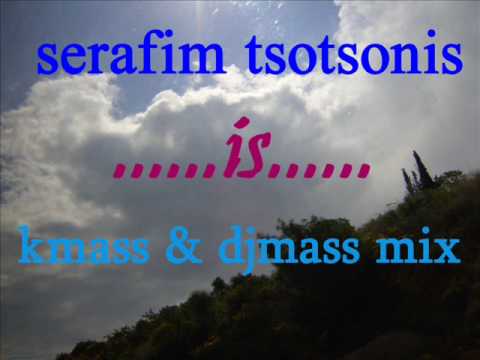 Serafim Tsotsonis ''is'' (K-Mass & DjMass mix)