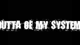 Outta of my system lyrics