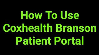 How To Use Coxhealth Branson Patient Portal