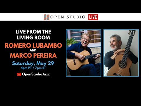 Marco Pereira + Romero Lubambo | LIVE from the Living Room #24