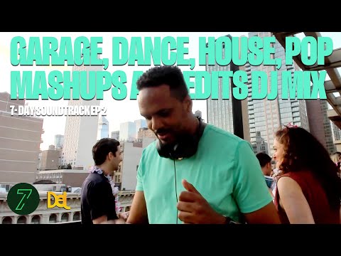 Garage, Dance, House, Pop Mashups and Edits DJ Mix | 7 Day Soundtrack Ep 2 w/ DJ Del