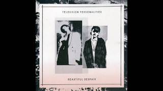 Television Personalities -  Beautiful Despair (Full Album)
