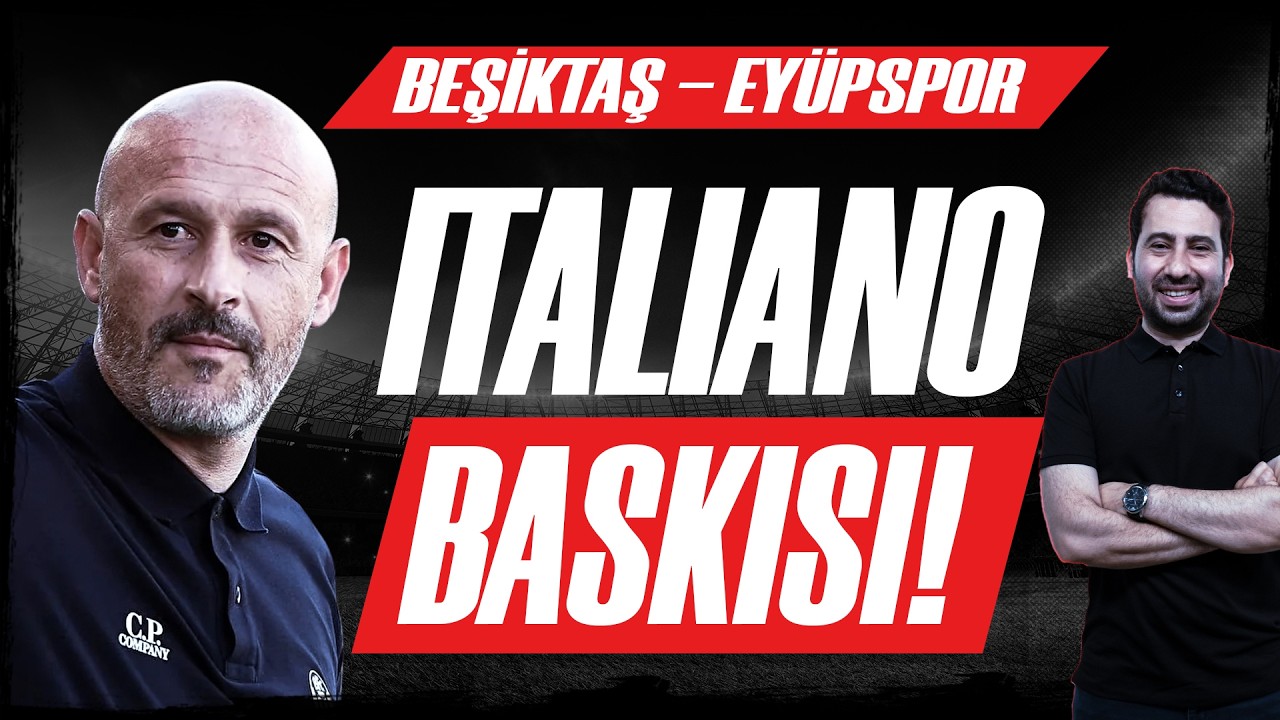 Beşiktaş - Eyüpspor Maçı Sonu! Italiano'nun Oyunu Nasıldı?