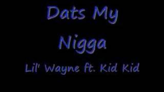 Dats My Nigga - Lil&#39; Wayne feat. Kid Kid
