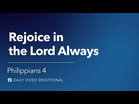 Rejoice in the Lord Always | Philippians 4 | Our Daily Bread Video Devotional