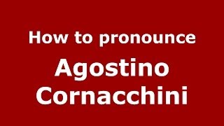 How to pronounce Agostino Cornacchini