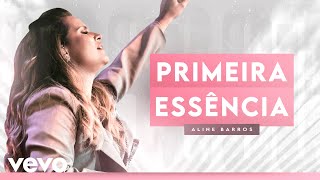 Aline Barros - Primeira Essência (Ao Vivo)