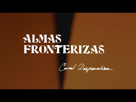 Almas Fronterizas - Cruel Desperation