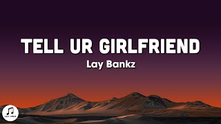 Lay Bankz - Tell Ur Girlfriend (Lyrics) Should tell my boyfriend what I been doin' tiktok