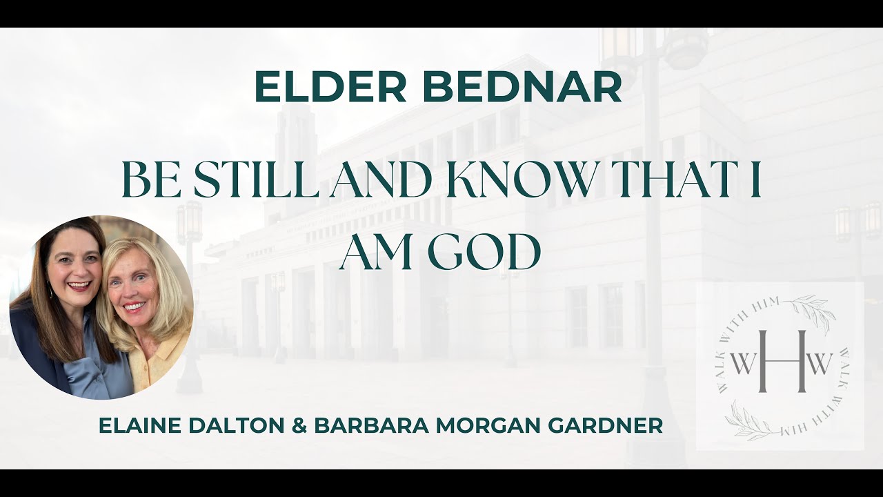 Elder Bednar “Be Still and Know that I Am God” join Elaine Dalton and Barbara Morgan Gardner