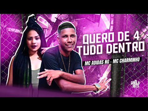 QUERO DE 4 TUDO DENTRO - MC ADIDAS NG E MC CHARMINHO