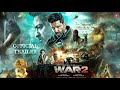 WAR 2 - Official Trailer | Hrithik Roshan | Jr. NTR | Salman Khan | Shah Rukh Khan | Kiara Advani |