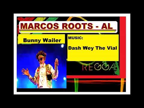 DIVULGANDO: Bunny Wailer - Dash Wey The Vial - MARCOS ROOTS - AL