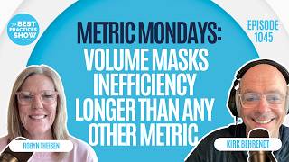 1045: Metric Mondays: Volume Masks Inefficiency Longer Than Any Other Metric - Robyn Theisen