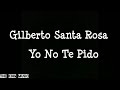 Gilberto Santa Rosa - Yo no te pido ( letra)