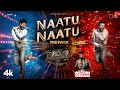 Naatu Naatu Remix 4K RRR Remix By DJ Reme NTR Ram Charan MM Keeravaani SS Rajamouli