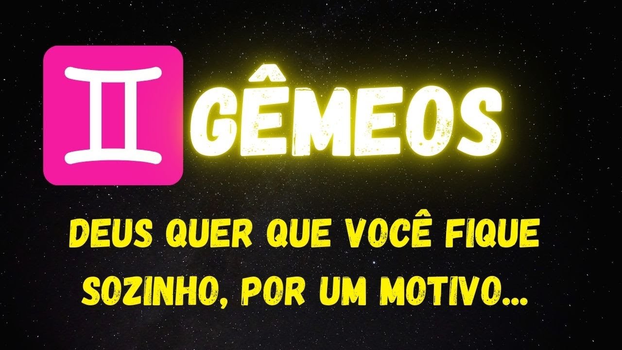 ♊️GÊMEOS✝️DEUS QUER QUE VOCÊ FIQUE SOZINHO, POR UM MOTIVO...