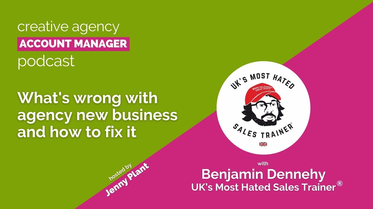 What's wrong with agency new business and how to fix it, with Benjamin Dennehy