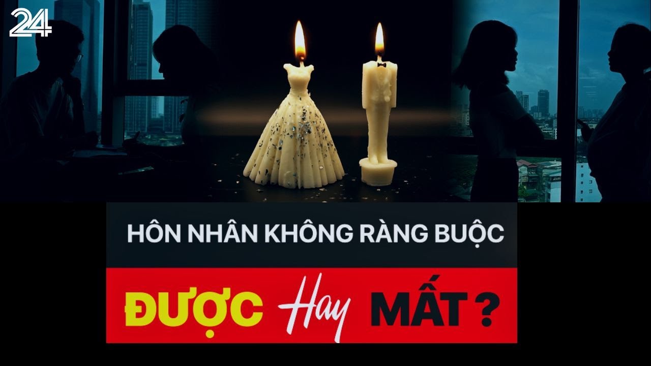 Hôn nhân không ràng buộc: Được hay mất? | VTV24