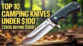 Top 10 Best Camping Knives Under $100 (2026 Buying Guide)