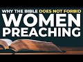 Why The Bible Does Not Forbid Women Preaching In 1 Corinthians 14 1 Timothy 2