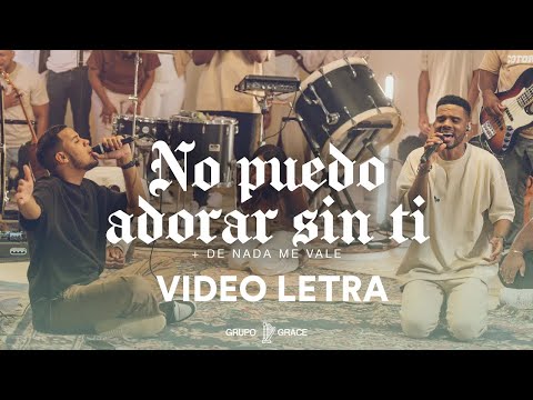 No Puedo Adorar Sin Ti + De Nada Me Vale - Grupo Grace (Letra) Musica Cristiana
