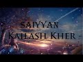 Saiyyan [Slowed+Reverb][Lyrics]-Kailash Kher | MUSIC M.Y Lyrics