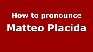 How to pronounce Matteo Placida