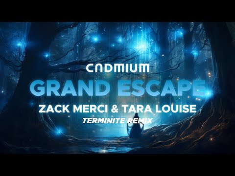 Cadmium X Zack Merci - Grand Escape (Teminite Remix) (feat. Tara Louise)