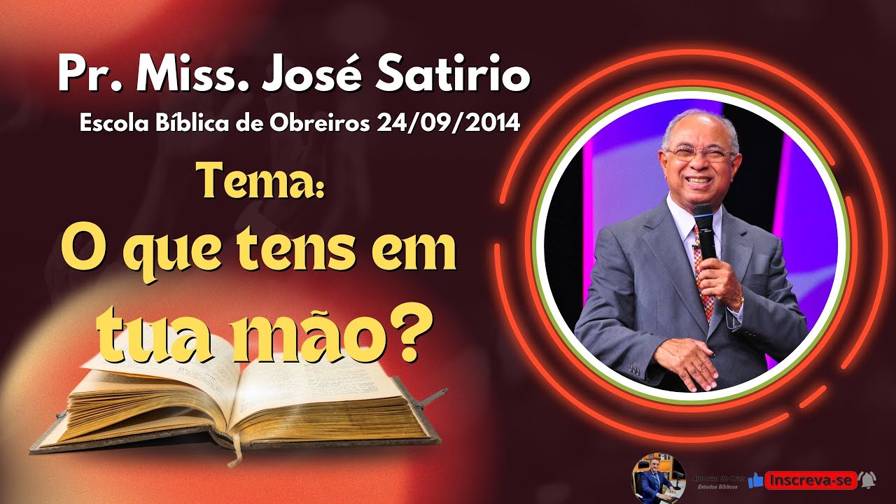 Pr.  José Satirio O que tens em tua mão. AD Belem AD Belenzinho Escola biblica de obreiros