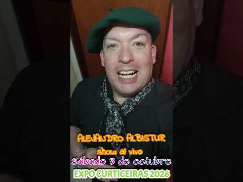 Ipaaaaaa EXPO CURTICEIRAS 2026 La Música de Alejandro Albistur presente Sábado 3 de octubre
