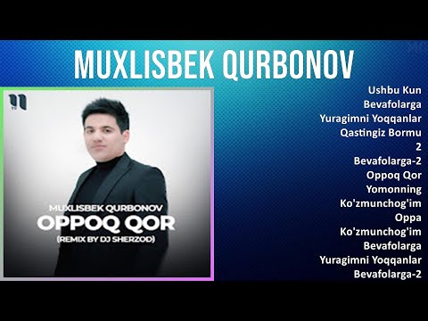 Muxlisbek Qurbonov 2025 MIX Top Hits   Ushbu Kun, Bevafolarga, Yuragimni Yoqqanlar, Qastingiz Bormu