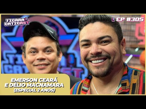 EMERSON CEARÁ + DÉLIO MACNAMARA (ESPECIAL 2 ANOS) -  TICARACATICAST | EP 305