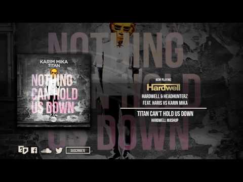 Hardwell & Headhunterz ft. Haris vs. Karim Mika - Titan Can't Hold Us Down (Hardwell Mashup)