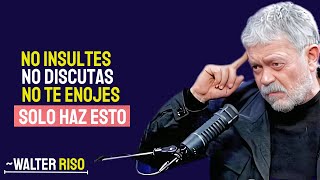 CMO no ENOJARSE ni MOLESTARSE NUNCA CON NADIE _ Walter Riso