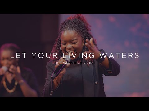 Let Your Living Waters | ICC Nairobi Worship Cover