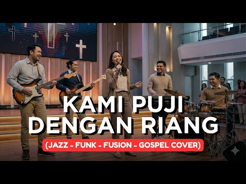 KAMI PUJI DENGAN RIANG | JAZZ-FUNK-FUSION-GOSPEL COVER